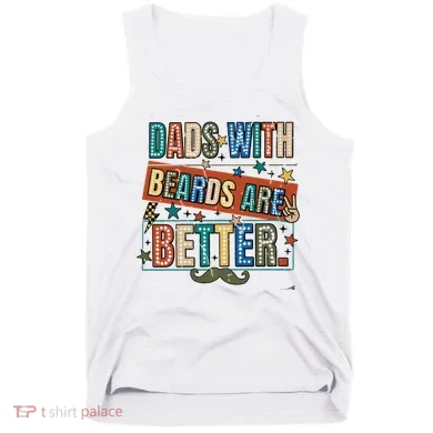 Dads With Beards Are Better Tank Top