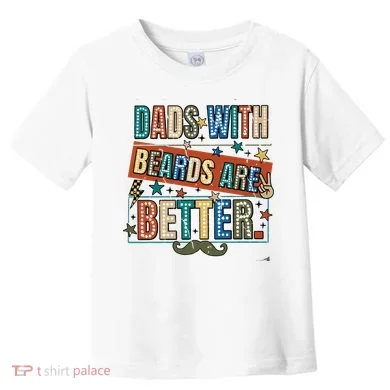 Dads With Beards Are Better Toddler T-Shirt