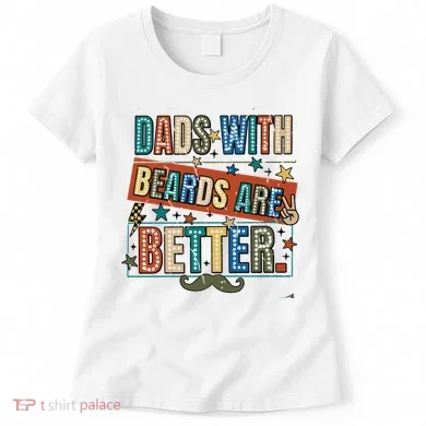 Dads With Beards Are Better Women's T-Shirt
