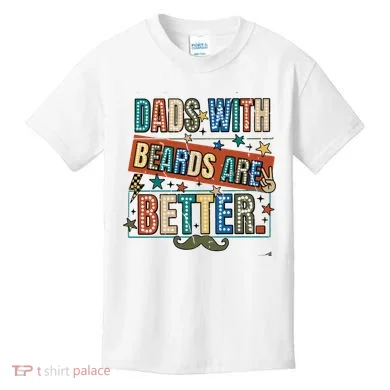 Dads With Beards Are Better Kids T-Shirt