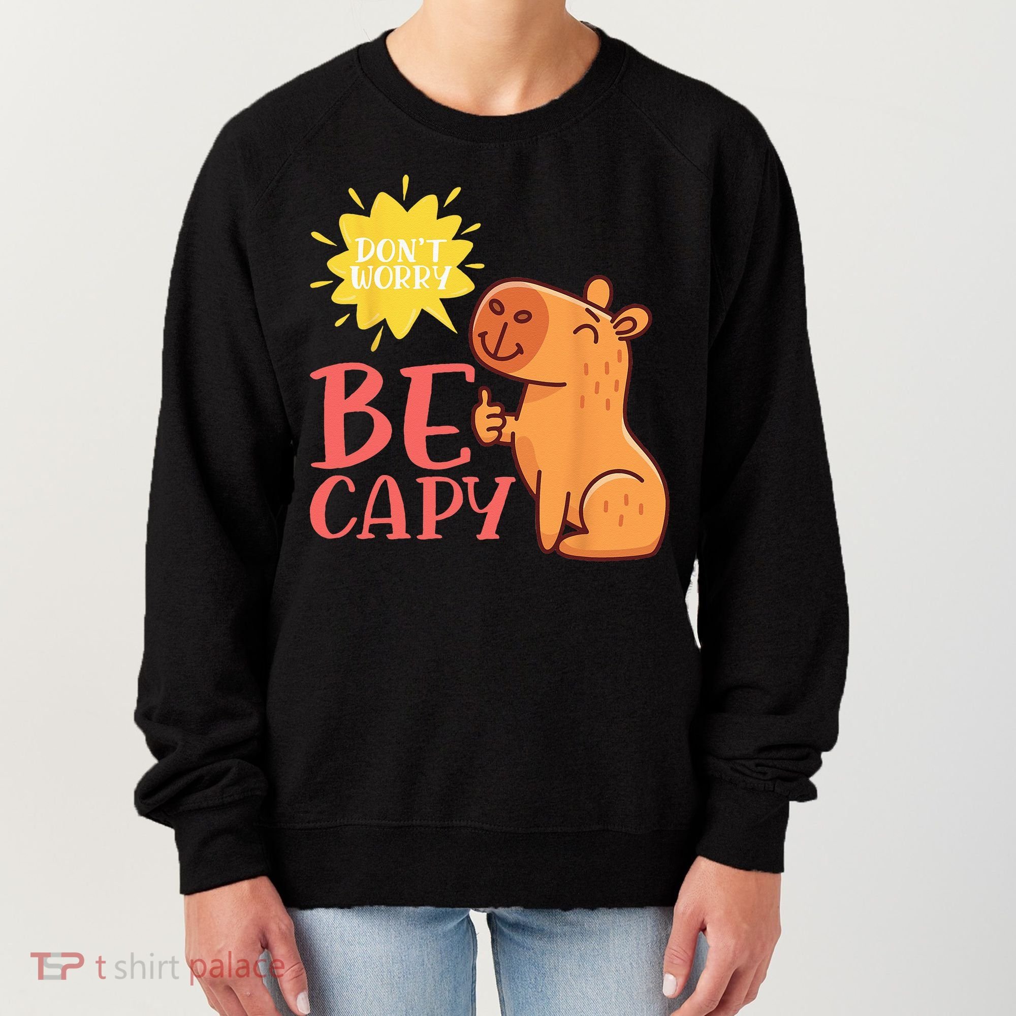 Dont Worry Be Capy Capybaras Rodent Animal Capybara Women's Sweatshirt