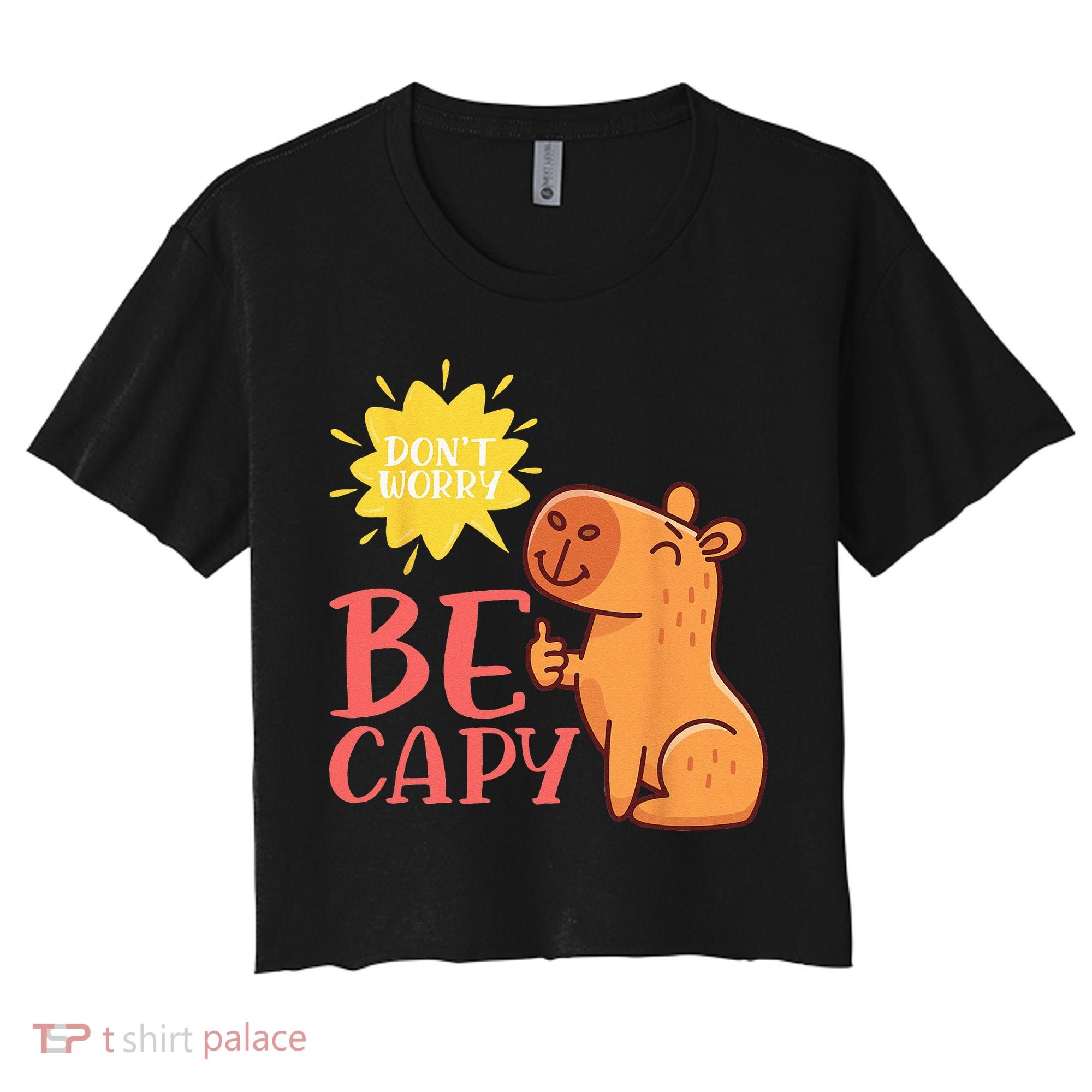 Dont Worry Be Capy Capybaras Rodent Animal Capybara Women's Crop Top Tee