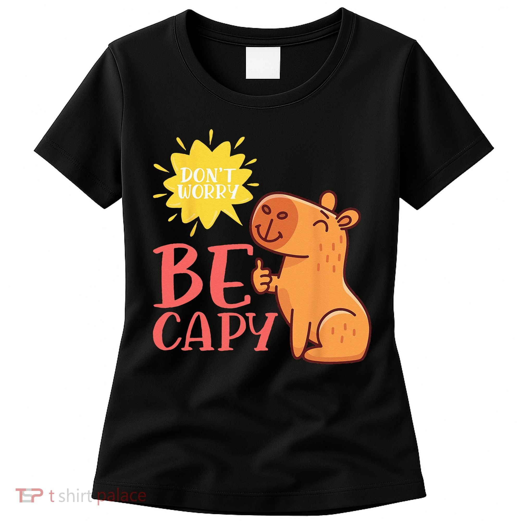 Dont Worry Be Capy Capybaras Rodent Animal Capybara Women's T-Shirt