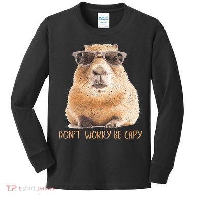 Dont Worry Be Capy Capybara Kids Long Sleeve Shirt