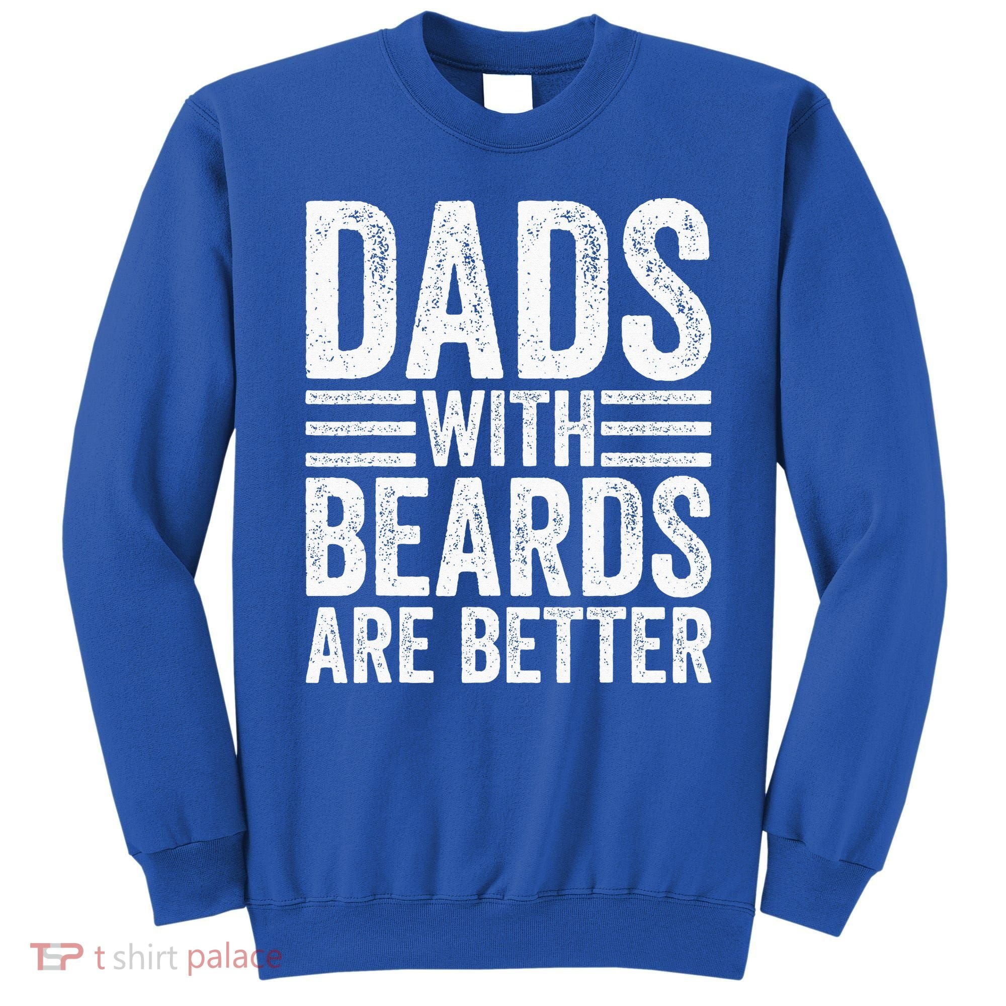 Dads With Beards Are Better Funny Bearded Dad Sweatshirt