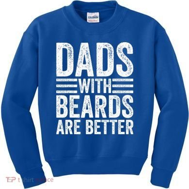 Dads With Beards Are Better Funny Bearded Dad Kids Sweatshirt
