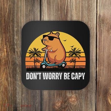 Don’T Worry Be Capy Cute Capybara Coaster