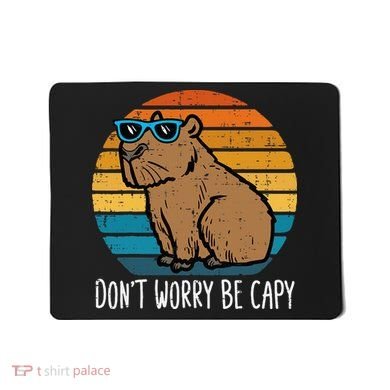 Dont Worry Be Capy Capybara Mousepad