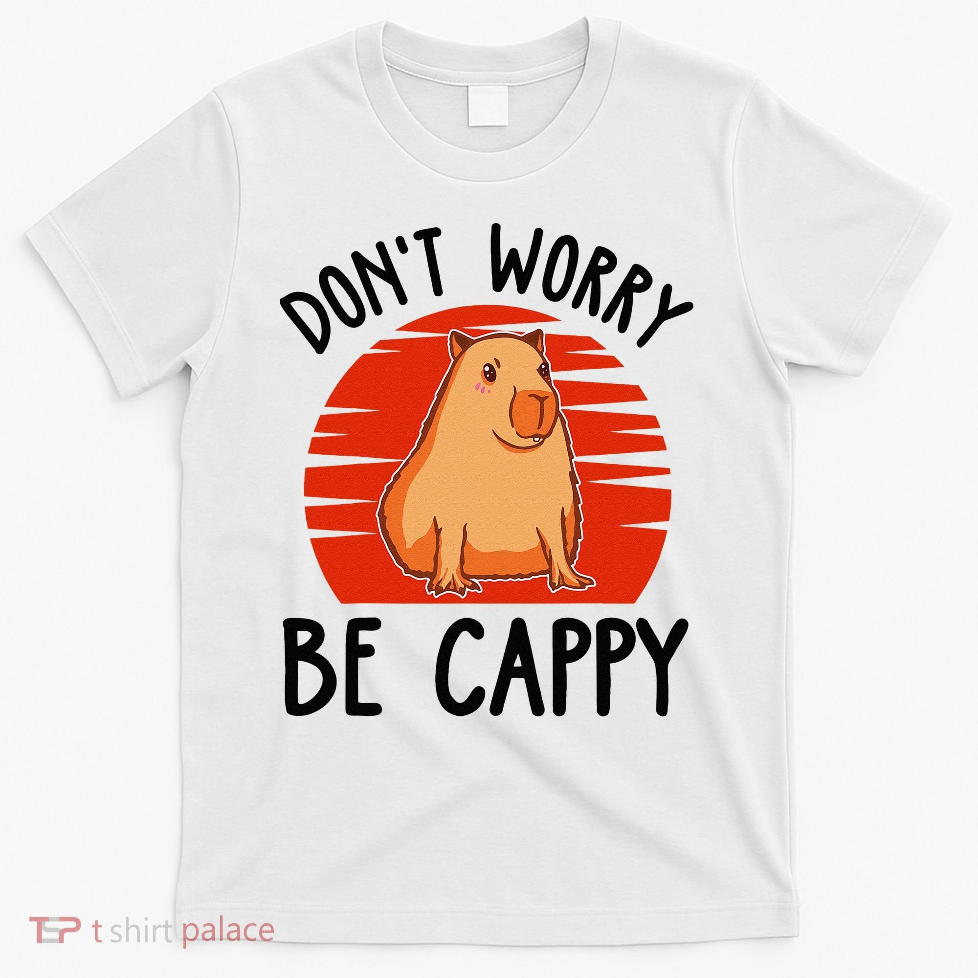 Dont Worry Be Cappy Capybara Animal Lover Funny T-Shirt