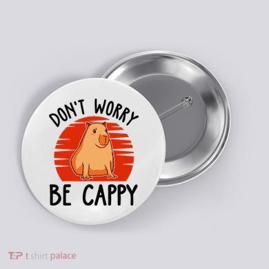 Dont Worry Be Cappy Capybara Animal Lover Funny Button