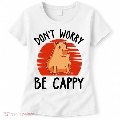 Dont Worry Be Cappy Capybara Animal Lover Funny Women's T-Shirt
