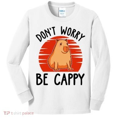 Dont Worry Be Cappy Capybara Animal Lover Funny Kids Long Sleeve Shirt