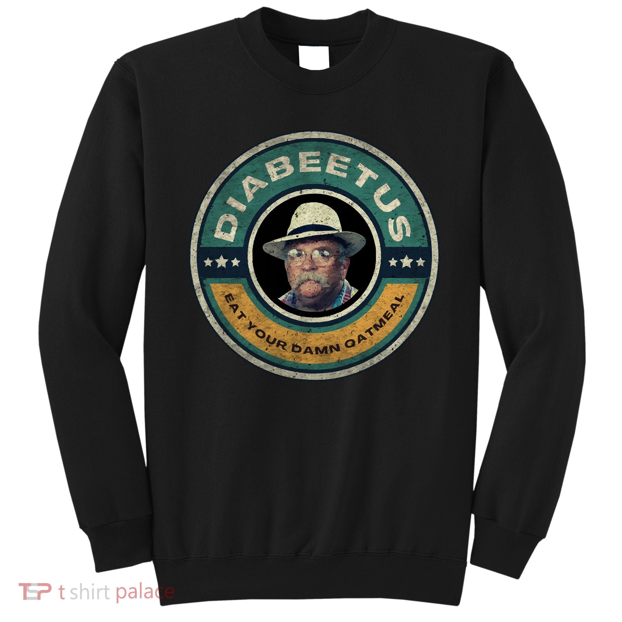 Diabeetus Wilford Brimley Copy Sweatshirt