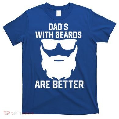 Dads With Beard Are Better Funny Bearded Dad Fathers Day Cool Gift T-Shirt