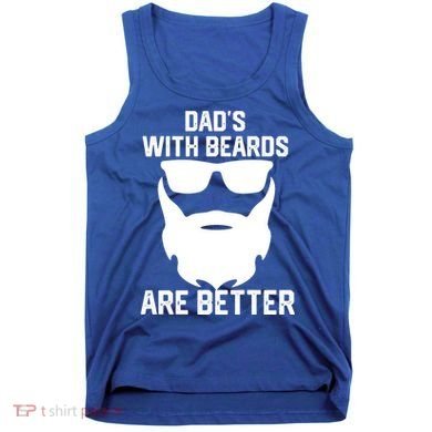 Dads With Beard Are Better Funny Bearded Dad Fathers Day Cool Gift Tank Top
