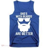 Dads With Beard Are Better Funny Bearded Dad Fathers Day Cool Gift Tank Top thumb 0