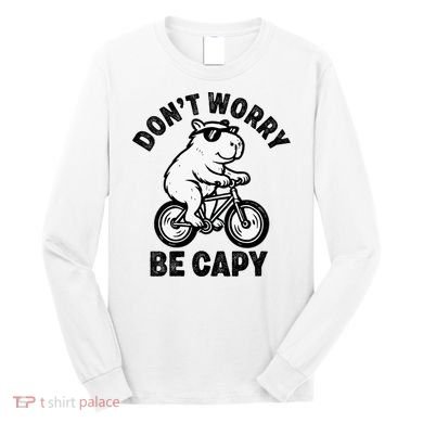 Dont Worry Be Capy Capybara Funny Capybara Long Sleeve Shirt