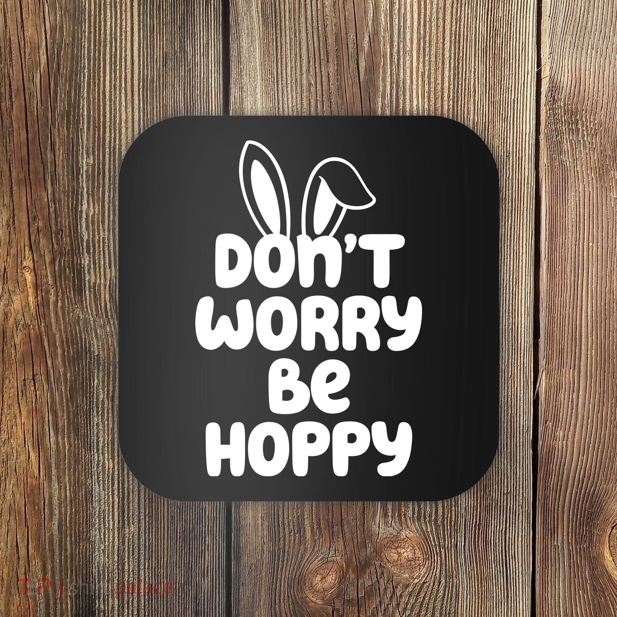Don't Worry Be Hoppy Easter Bunny Holiday Coaster