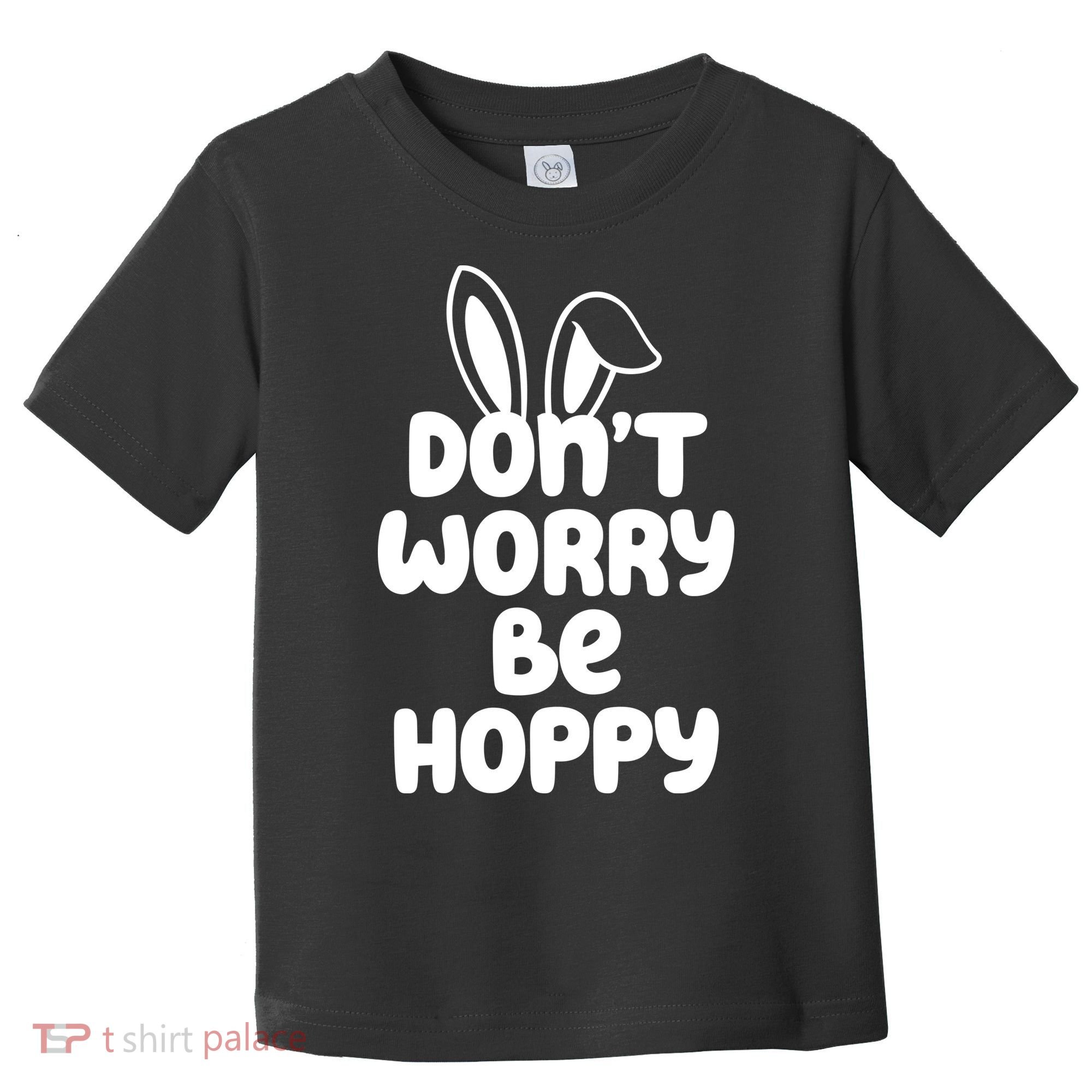Don't Worry Be Hoppy Easter Bunny Holiday Toddler T-Shirt