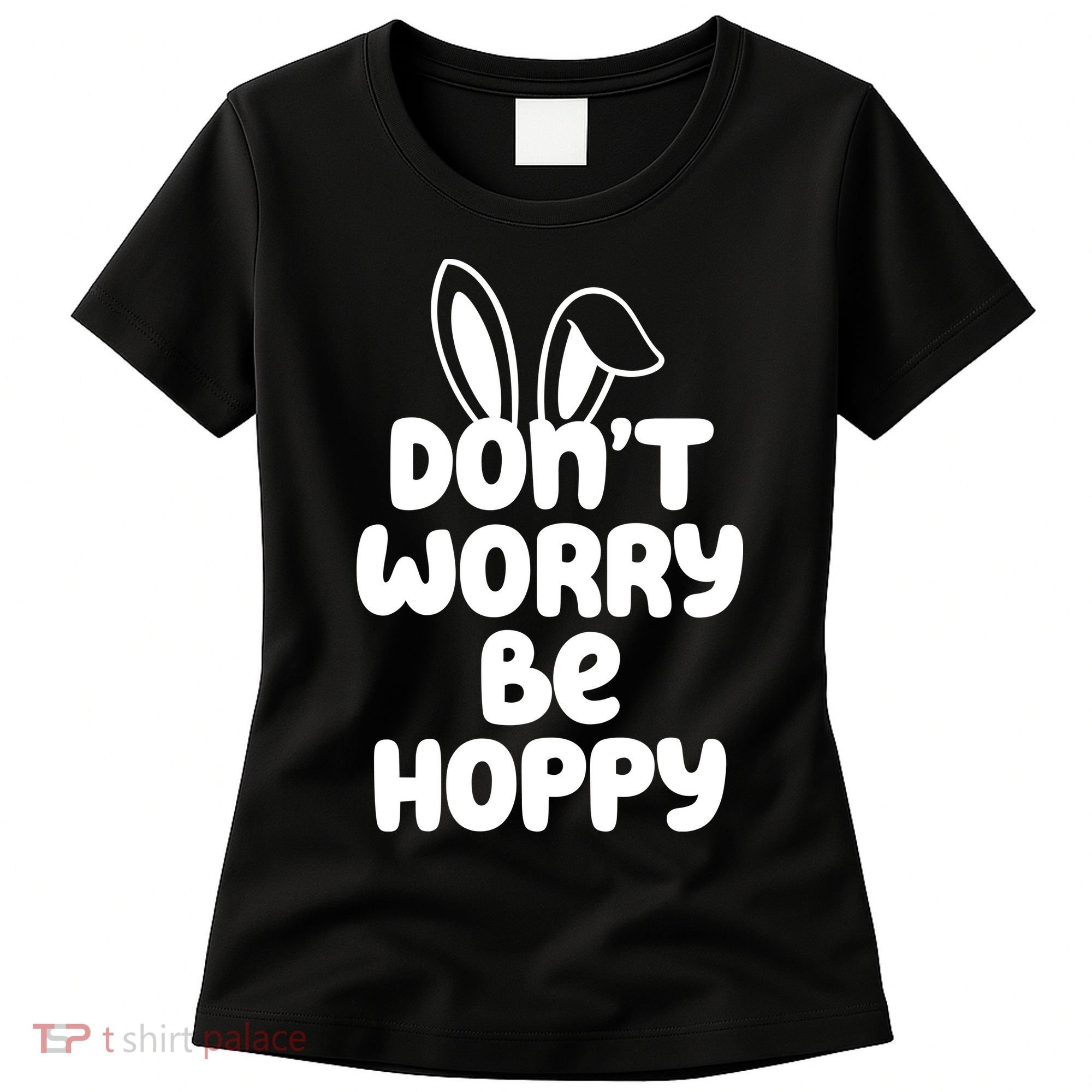 Don't Worry Be Hoppy Easter Bunny Holiday Women's T-Shirt