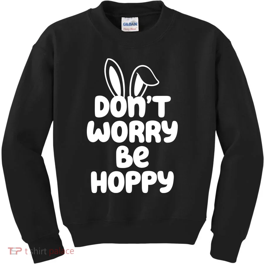 Don't Worry Be Hoppy Easter Bunny Holiday Kids Sweatshirt
