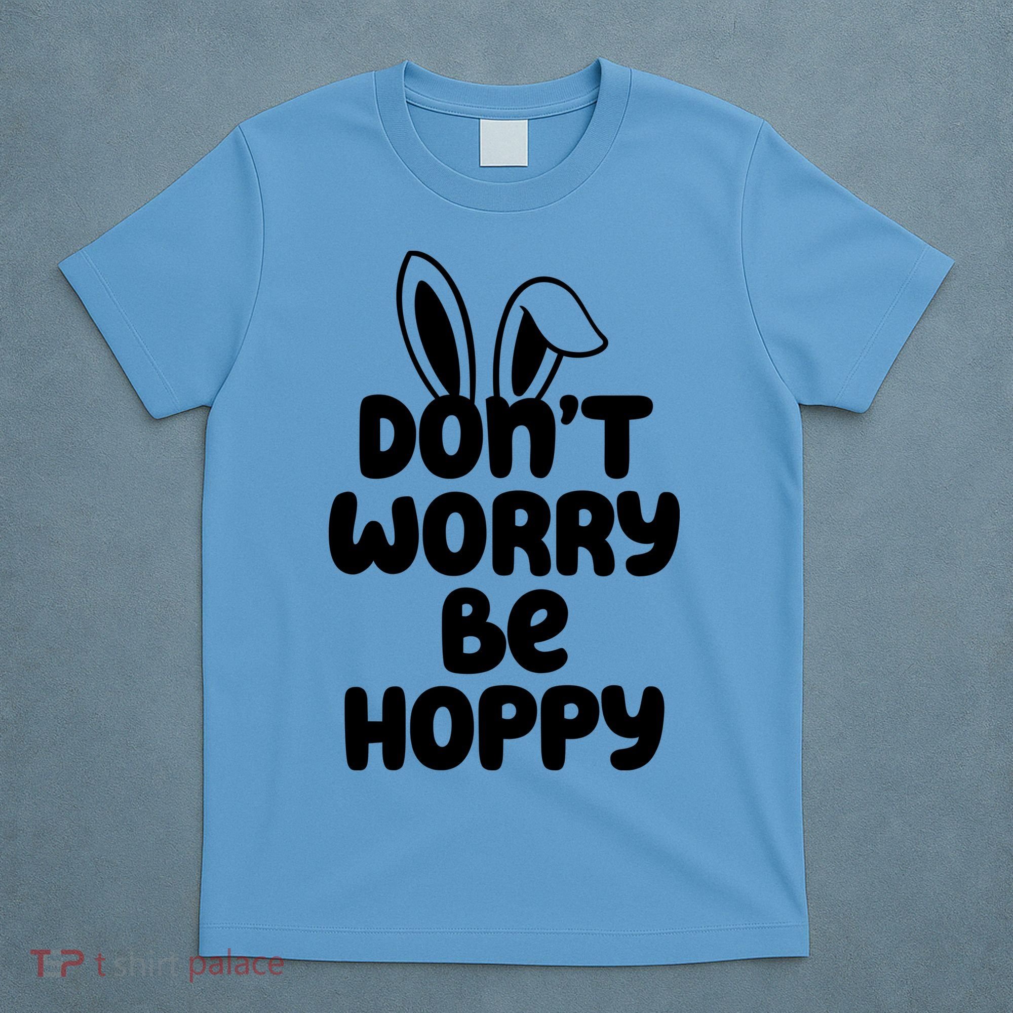 Don't Worry Be Hoppy Easter Bunny Holiday T-Shirt