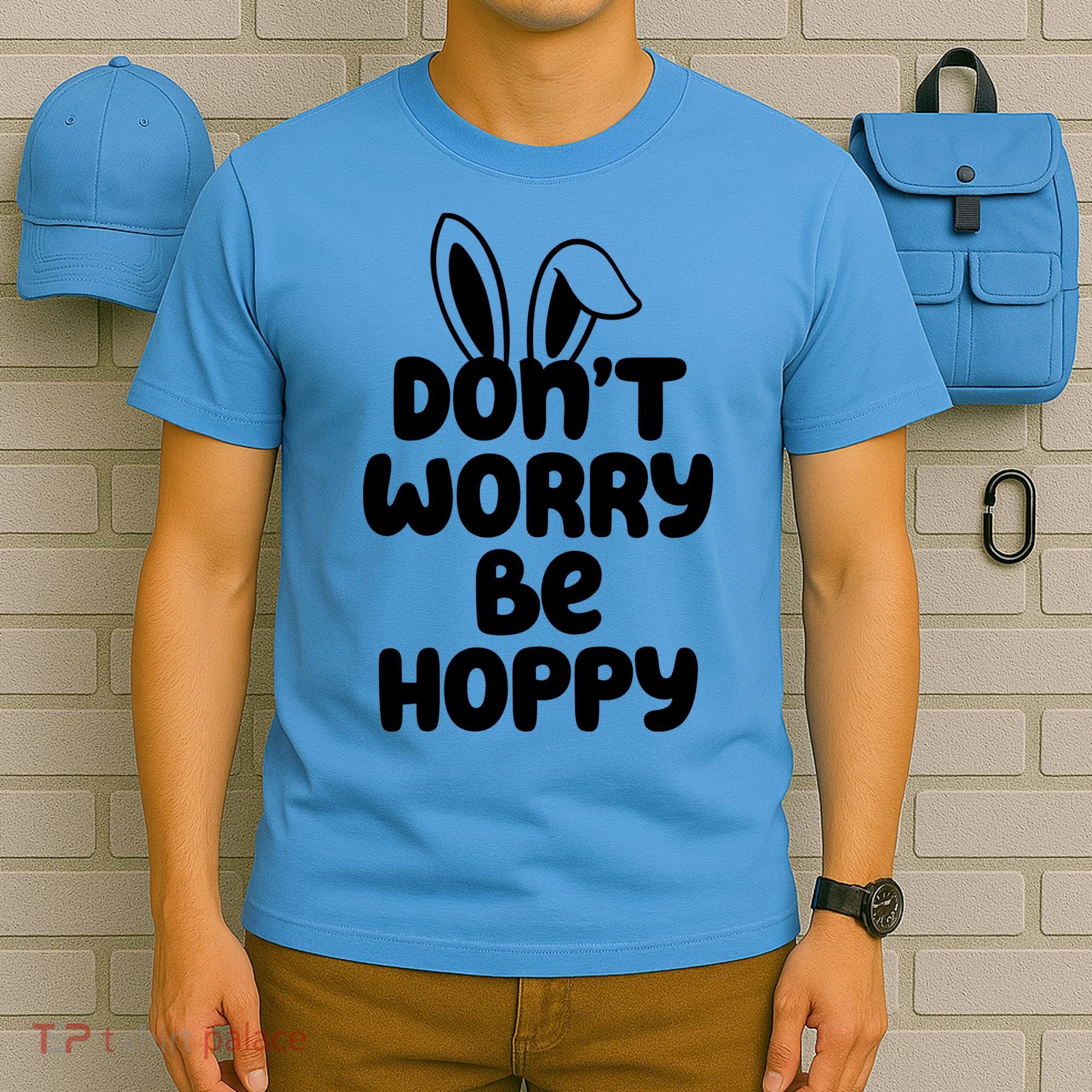 Don't Worry Be Hoppy Easter Bunny Holiday T-Shirt