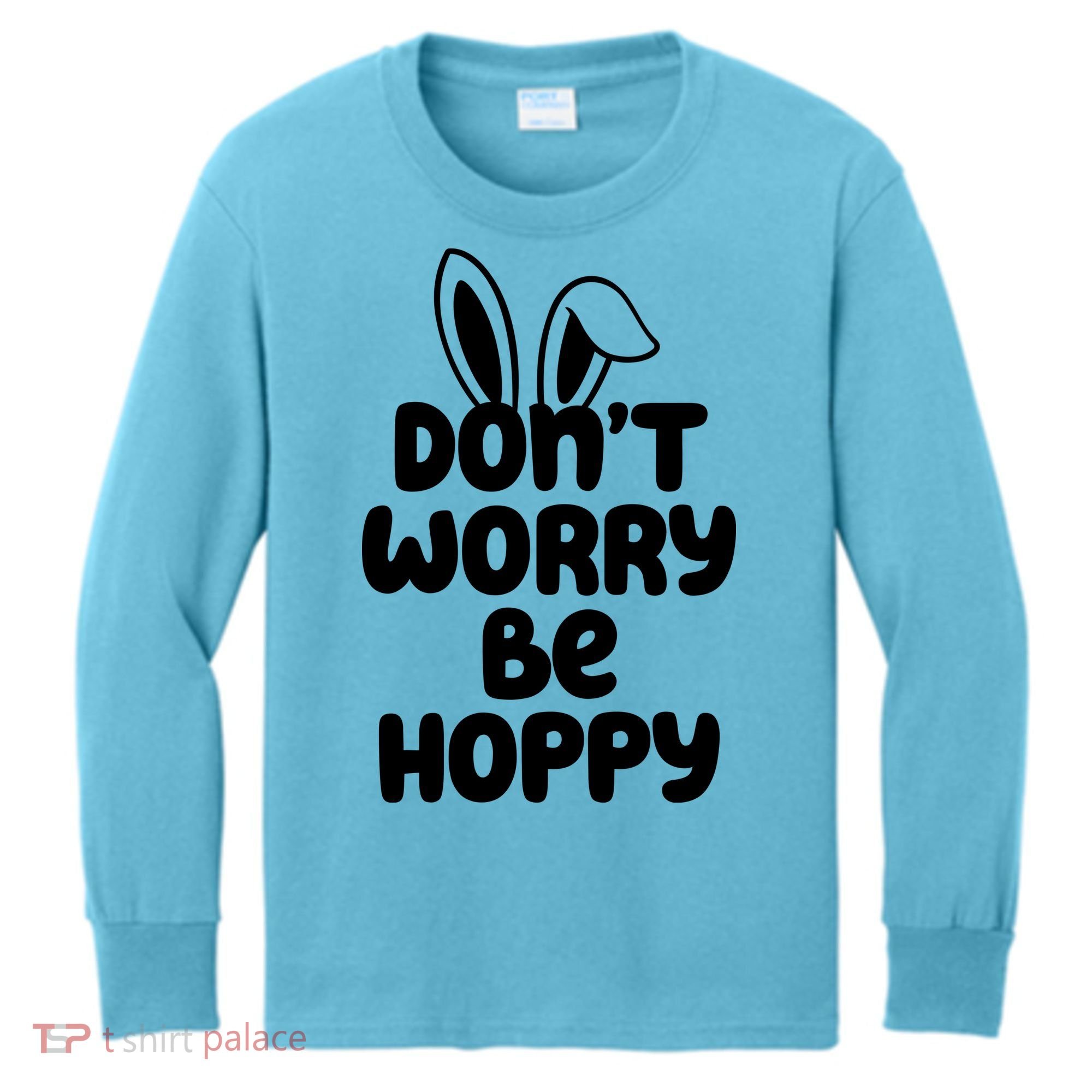 Don't Worry Be Hoppy Easter Bunny Holiday Kids Long Sleeve Shirt