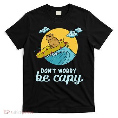 Don't Worry Be Capy Rodent South American Capybara T-Shirt