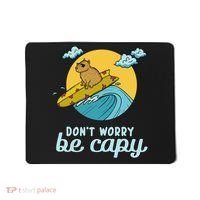 Don't Worry Be Capy Rodent South American Capybara Mousepad thumb 0