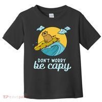 Don't Worry Be Capy Rodent South American Capybara Toddler T-Shirt thumb 0