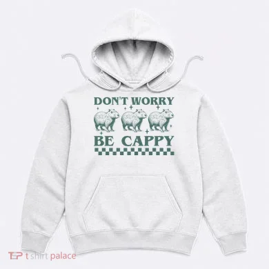 DonT Worry Be Cappy Funny Capybara Hoodie