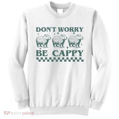 DonT Worry Be Cappy Funny Capybara Sweatshirt