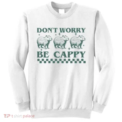 DonT Worry Be Cappy Funny Capybara Sweatshirt