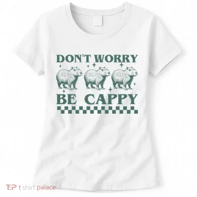 DonT Worry Be Cappy Funny Capybara Women's T-Shirt