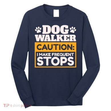Dog Walker Caution I Make Frequent Stops Funny Dog Walking Long Sleeve Shirt