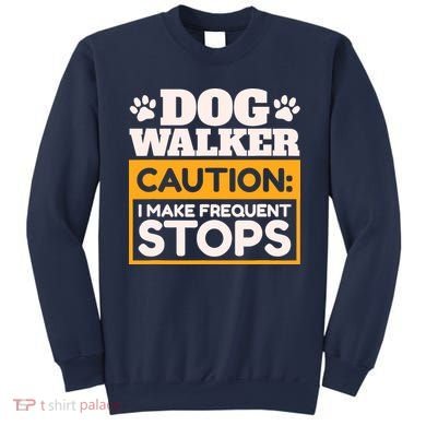 Dog Walker Caution I Make Frequent Stops Funny Dog Walking Sweatshirt