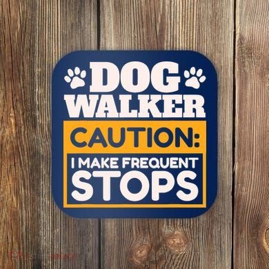 Dog Walker Caution I Make Frequent Stops Funny Dog Walking Coaster