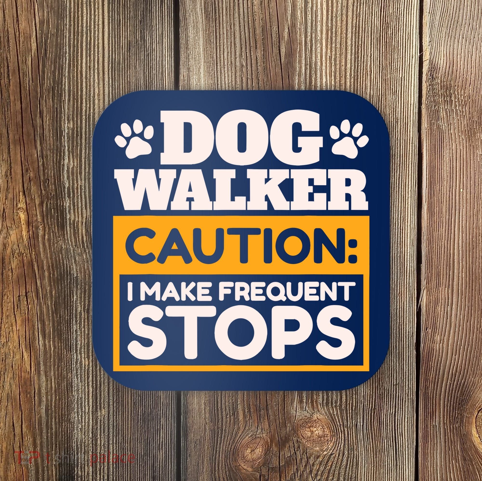 Dog Walker Caution I Make Frequent Stops Funny Dog Walking Coaster