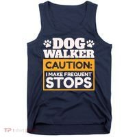Dog Walker Caution I Make Frequent Stops Funny Dog Walking Tank Top thumb 0