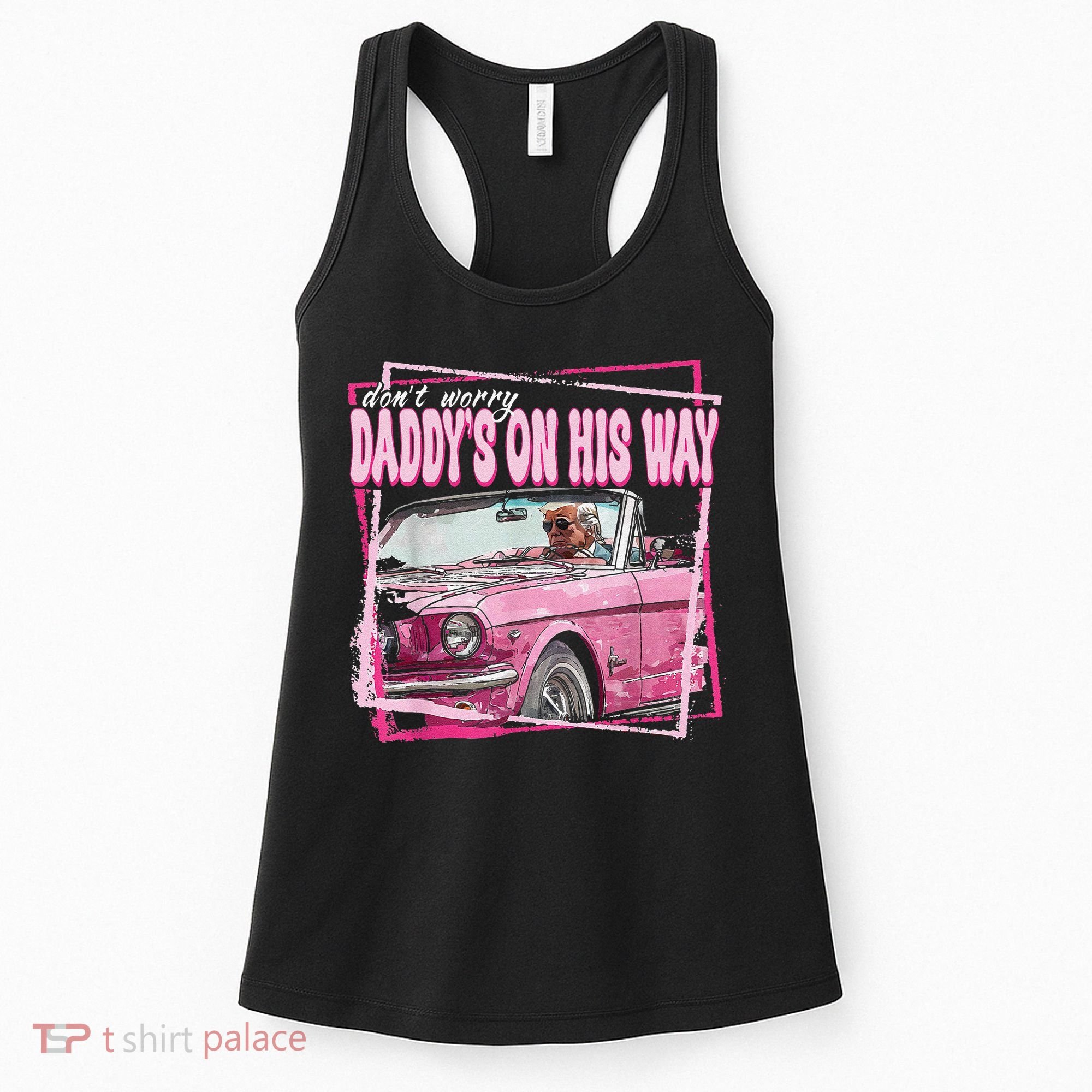 Dont Worry Daddys On His Way Funny Trump In Pink Car 2024 Women's Tank Top