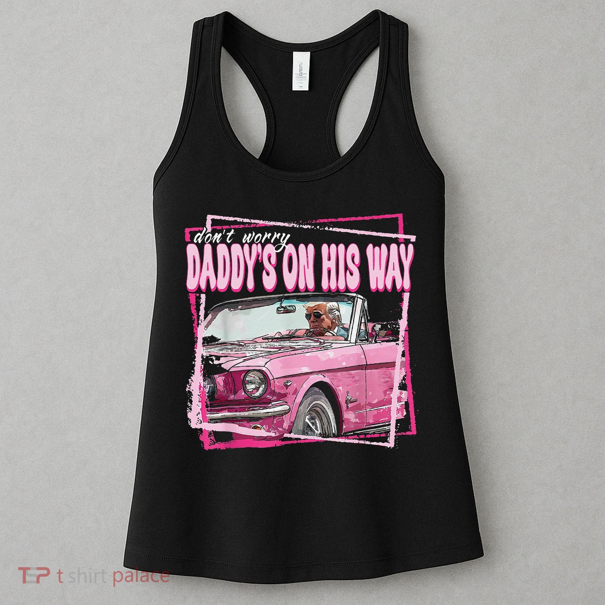 Dont Worry Daddys On His Way Funny Trump In Pink Car 2024 Women's Tank Top