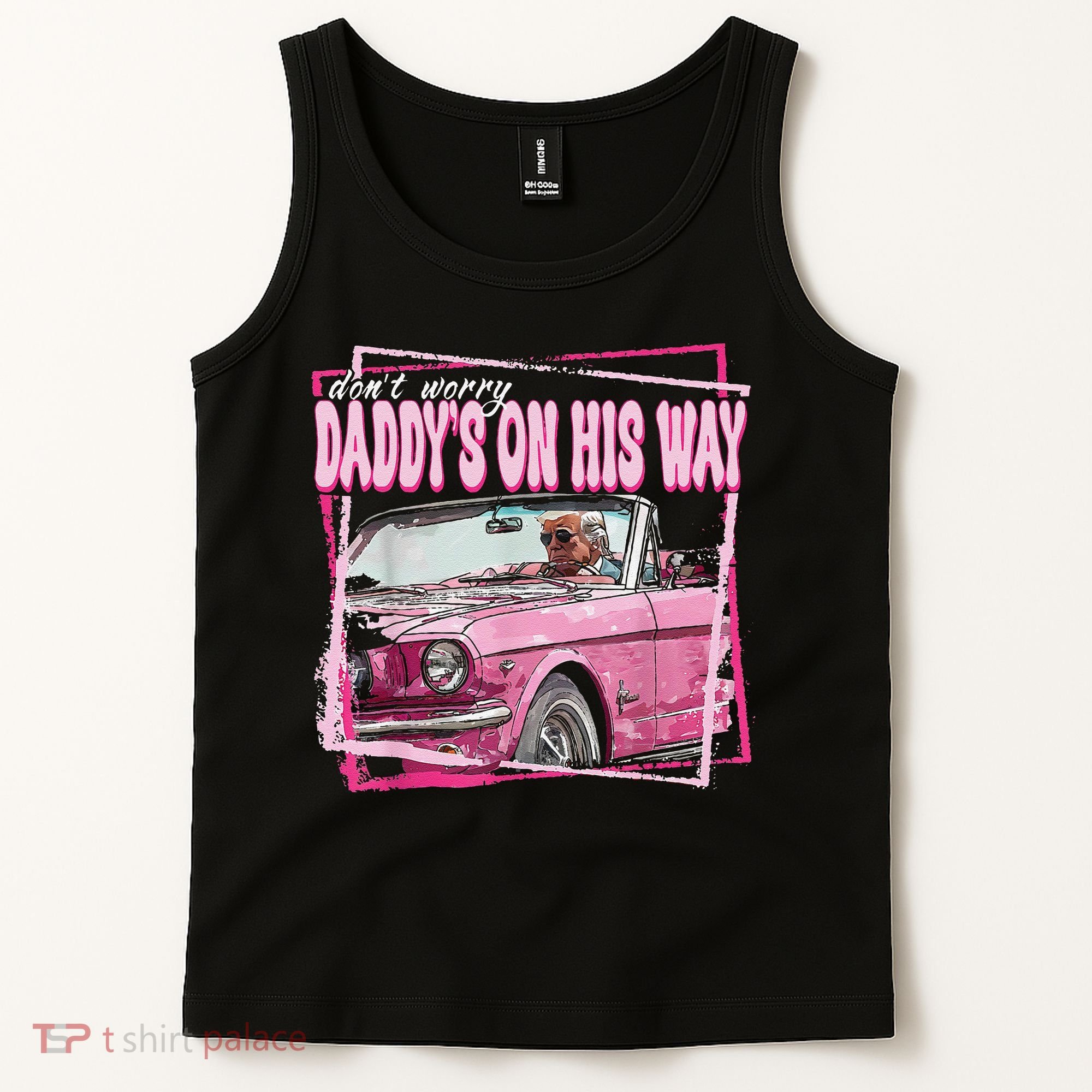 Dont Worry Daddys On His Way Funny Trump In Pink Car 2024 Tank Top