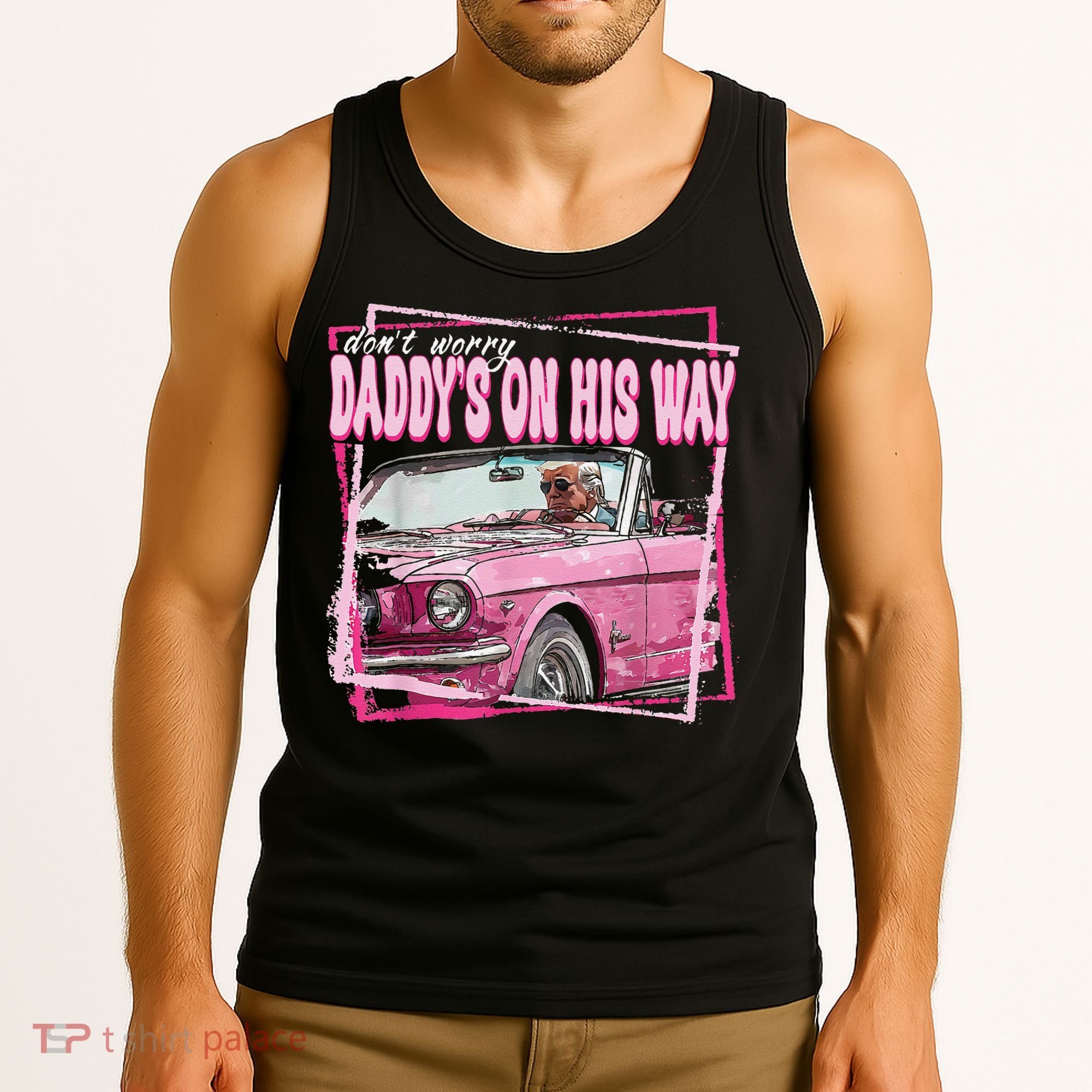 Dont Worry Daddys On His Way Funny Trump In Pink Car 2024 Tank Top