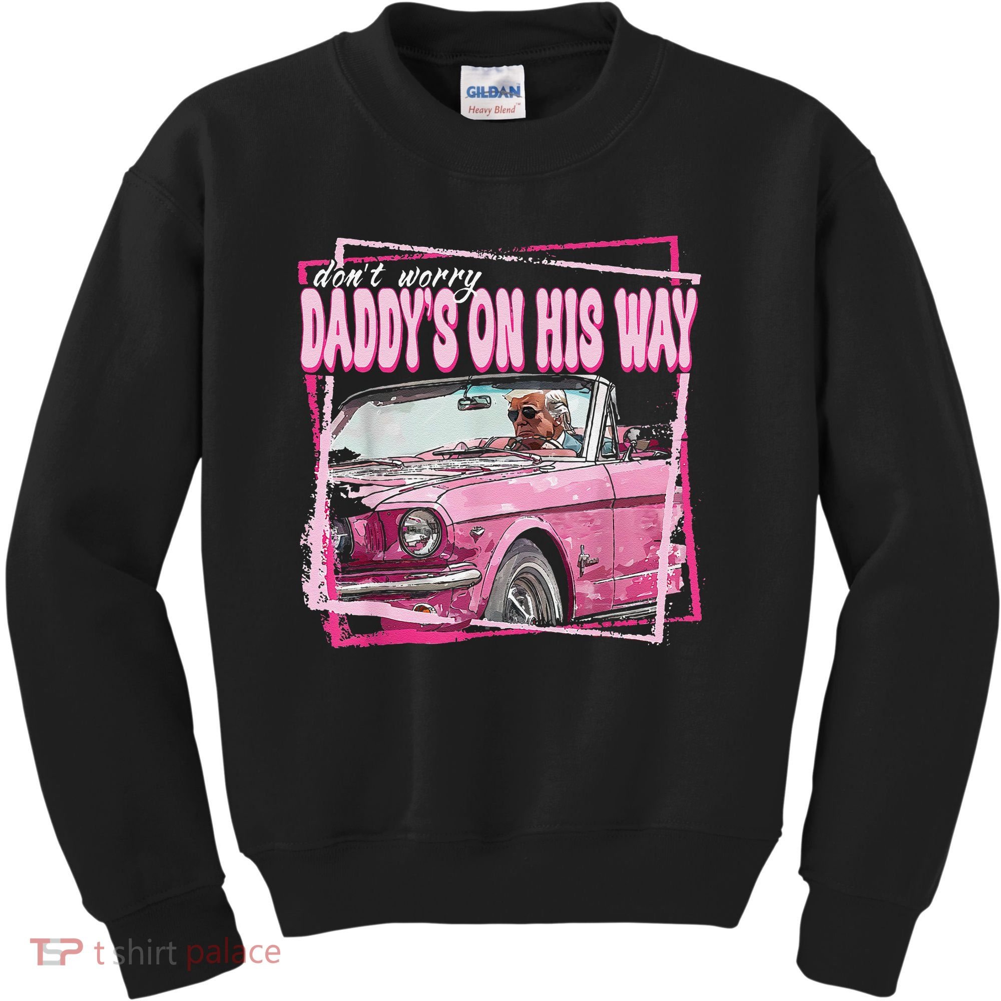 Dont Worry Daddys On His Way Funny Trump In Pink Car 2024 Kids Sweatshirt