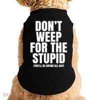 DonT Weep For The Stupid YouLl Be Crying All Day Alexander Anderson Doggie Tank thumb 0