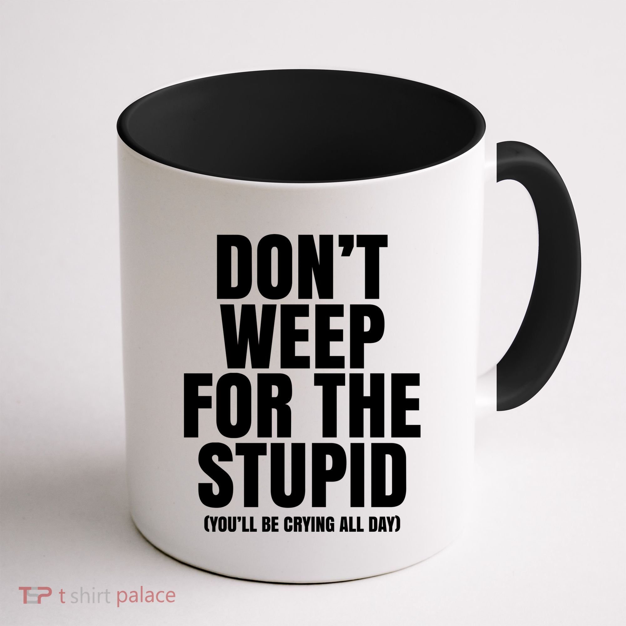 DonT Weep For The Stupid YouLl Be Crying All Day Alexander Anderson Coffee Mug