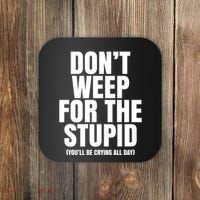DonT Weep For The Stupid YouLl Be Crying All Day Alexander Anderson Coaster thumb 0