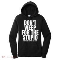 DonT Weep For The Stupid YouLl Be Crying All Day Alexander Anderson Women's Hoodie thumb 0