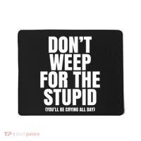 DonT Weep For The Stupid YouLl Be Crying All Day Alexander Anderson Mousepad thumb 0